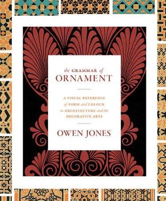 The Grammar of Ornament - Owen Jones