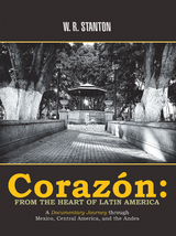 Coraz&oacute;n: from the Heart of Latin America - W. R. Stanton