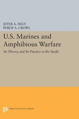 U.S. Marines and Amphibious Warfare - Jeter A. Isely, Philip A. Crowl