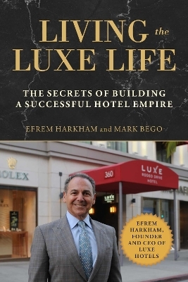 Living the Luxe Life - Efrem Harkham, Mark Bego