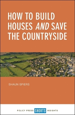 How to Build Houses and Save the Countryside - Shaun Spiers