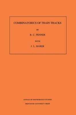 Combinatorics of Train Tracks - Robert C. Penner, John L. Harer