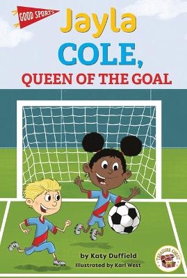 Jayla Cole, Queen of the Goal - Katy Duffield
