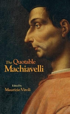 The Quotable Machiavelli - Niccol&ograve; Machiavelli
