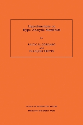 Hyperfunctions on Hypo-Analytic Manifolds - Paulo D. Cordaro, François Treves