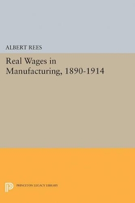 Real Wages in Manufacturing, 1890-1914 - Albert Rees
