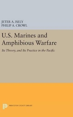 U.S. Marines and Amphibious Warfare - Jeter A. Isely, Philip A. Crowl