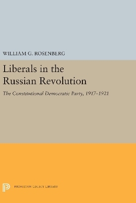 Liberals in the Russian Revolution - William G. Rosenberg