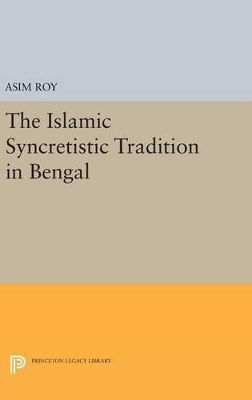 The Islamic Syncretistic Tradition in Bengal - Asim Roy