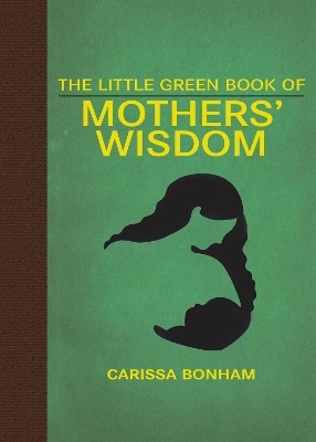 The Little Green Book of Mothers' Wisdom - Carissa Bonham