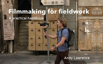 Filmmaking for Fieldwork - Andy Lawrence