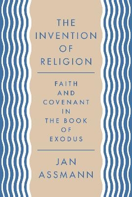 The Invention of Religion - Jan Assmann