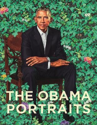 The Obama Portraits - Ta&iacute;na Caragol, Dorothy Moss, Richard J. Powell, Kim Sajet