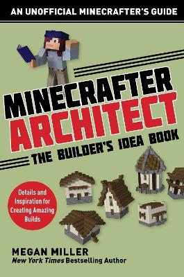 Minecrafter Architect: The Builder's Idea Book - Miller Megan