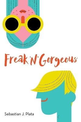 Freak 'N' Gorgeous - Sebastian J. Plata