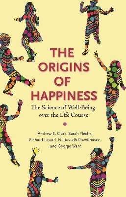 The Origins of Happiness - Andrew Clark, Sarah Flèche, Richard Layard, Nattavudh Powdthavee, George Ward