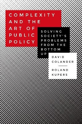 Complexity and the Art of Public Policy - David Colander, Roland Kupers