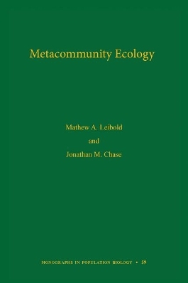 Metacommunity Ecology - Mathew A. Leibold, Jonathan M. Chase