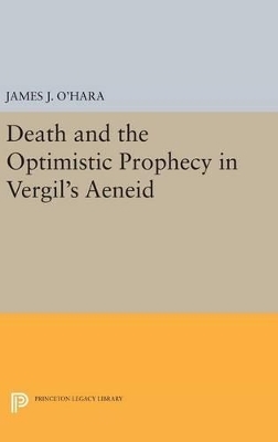Death and the Optimistic Prophecy in Vergil's AENEID - James J. O'Hara