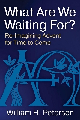 What Are We Waiting For? - William H. Petersen