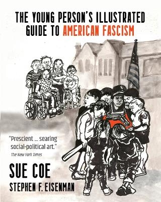 The Illustrated Guide to American Fascism - Sue Coe