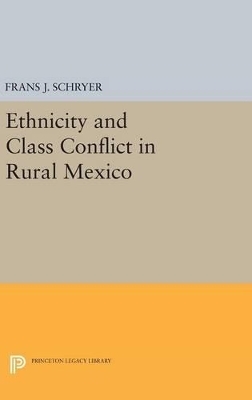 Ethnicity and Class Conflict in Rural Mexico - Frans J. Schryer