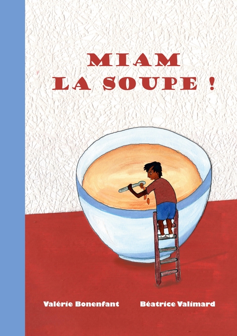 Miam la soupe ! - Val&eacute;rie Bonenfant, B&eacute;atrice Valimard