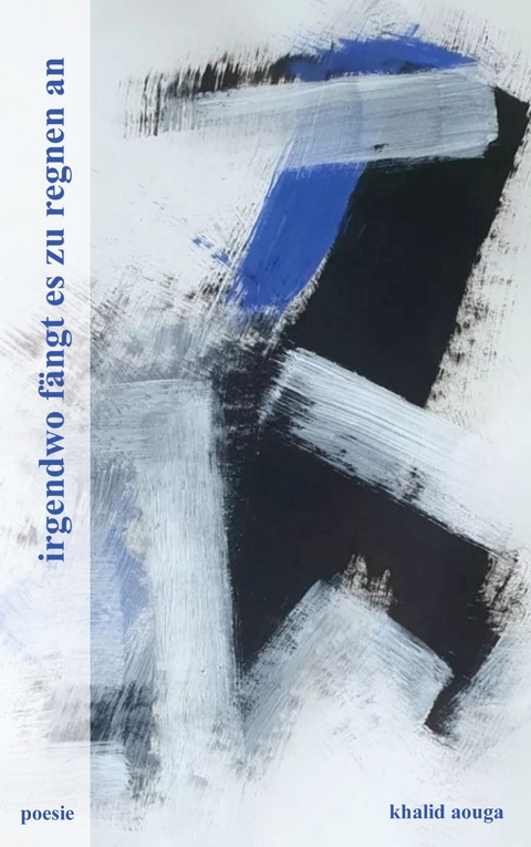 irgendwo f&auml;ngt es zu regnen an - Khalid Aouga