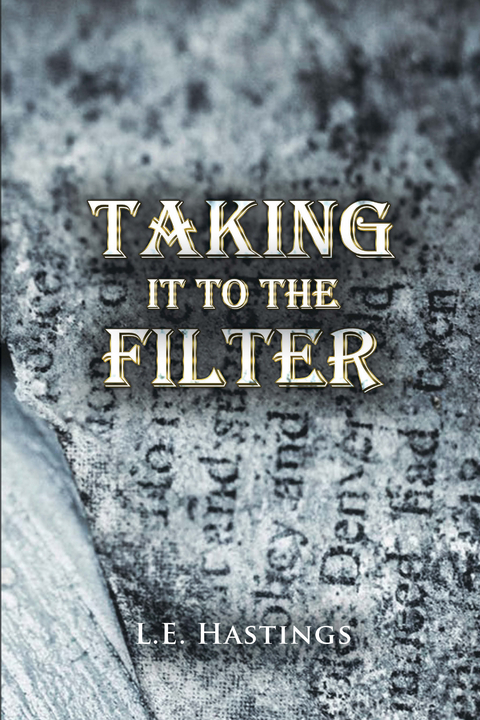 Taking It to the Filter - L.E. Hastings