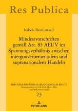 Mindestvorschriften gem&auml;&szlig; Art. 83 AEUV im Spannungsverh&auml;ltnis zwischen intergouvernementalem und supranationalem Handeln - Izabela Dumistracel
