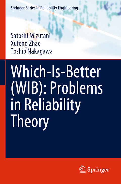 Which-Is-Better (WIB): Problems in Reliability Theory - Satoshi Mizutani, Xufeng Zhao, Toshio Nakagawa