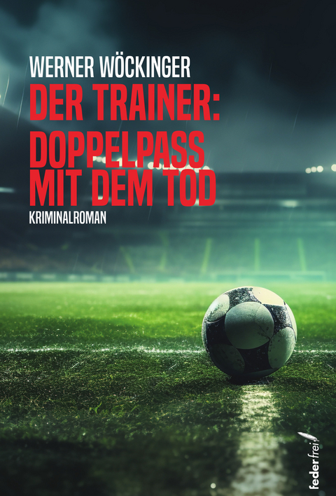 Der Trainer: Doppelpass mit dem Tod - Werner W&ouml;ckinger