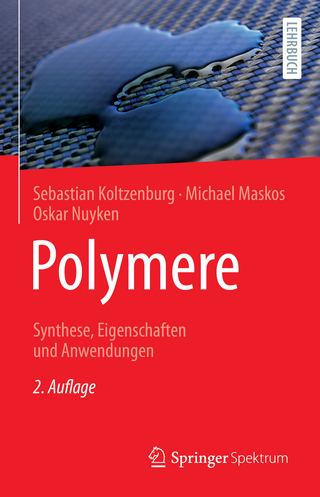Polymere: Synthese, Eigenschaften und Anwendungen - Sebastian Koltzenburg; Michael Maskos; Oskar Nuyken