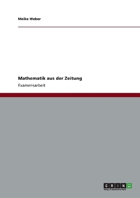 Mathematik aus der Zeitung - Meike Weber