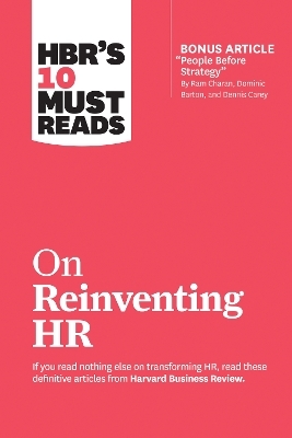 HBR's 10 Must Reads on Reinventing HR (with bonus article "People Before Strategy" by Ram Charan, Dominic Barton, and Dennis Carey) -  Harvard Business Review, Marcus Buckingham, Reid Hoffman, Ram Charan, Peter Cappelli