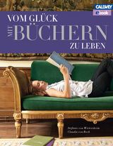 Vom Gl&uuml;ck mit B&uuml;chern zu leben &ndash; eBook - Stefanie von Wietersheim