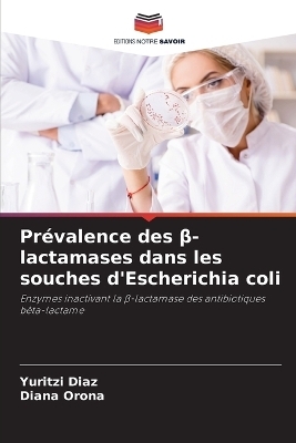 Pr&eacute;valence des &beta;-lactamases dans les souches d'Escherichia coli - Yuritzi Diaz, Diana Orona