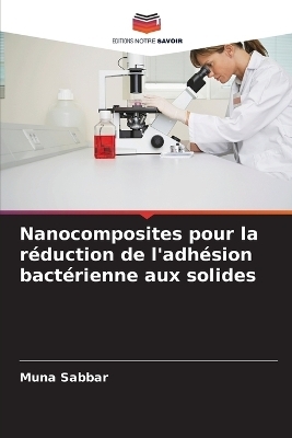 Nanocomposites pour la r&eacute;duction de l'adh&eacute;sion bact&eacute;rienne aux solides - Muna Sabbar