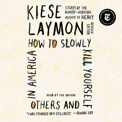 How to Slowly Kill Yourself and Others in America - Kiese Laymon