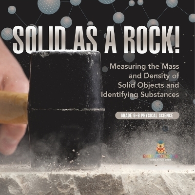 Solid as a Rock! Measuring the Mass and Density of Solid Objects and Identifying Substances Grade 6-8 Physical Science -  Baby Professor