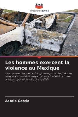 Les hommes exercent la violence au Mexique - Astalo Garcia