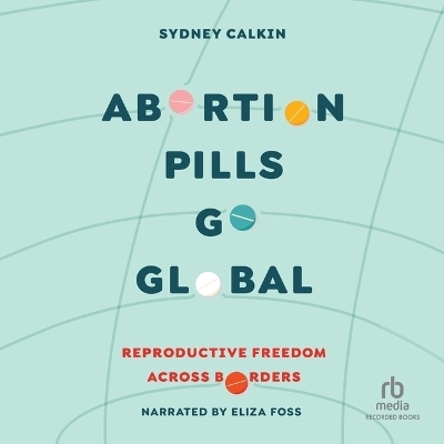 Abortion Pills Go Global - Dr Sydney Calkin
