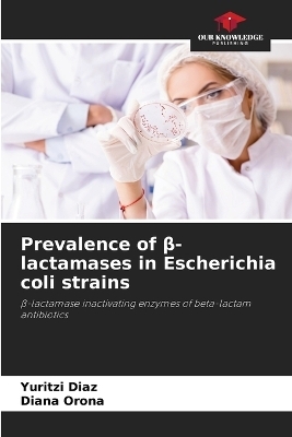 Prevalence of &beta;-lactamases in Escherichia coli strains - Yuritzi Diaz, Diana Orona