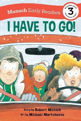 I Have to Go! Early Reader - Robert Munsch