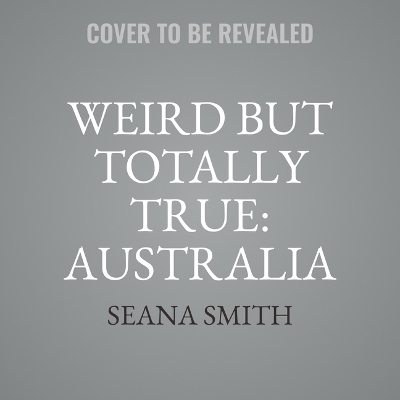 Wildly Weird But Totally True: Australia - Seana Smith