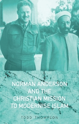 Norman Anderson and the Christian Mission to Modernise Islam - Todd Thompson