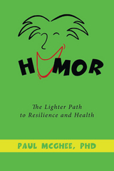 Humor the Lighter Path to Resilience and Health - Paul McGhee PhD