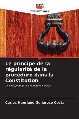 Le principe de la r&eacute;gularit&eacute; de la proc&eacute;dure dans la Constitution - Carlos Henrique Generoso Costa