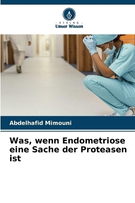 Was, wenn Endometriose eine Sache der Proteasen ist - Abdelhafid Mimouni