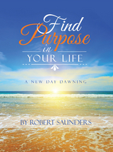 Find Purpose in Your Life - Robert Saunders